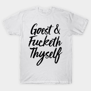 Goest And Fucketh Thyself T-Shirt